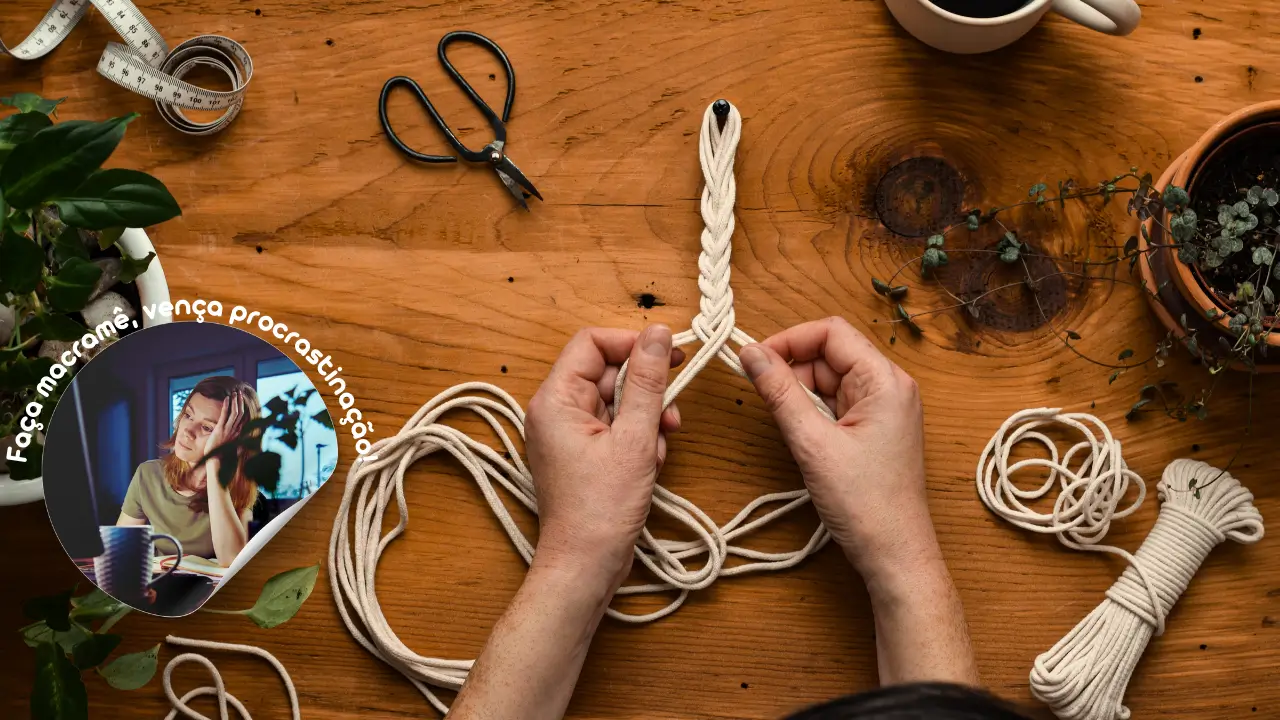 Dicas de Macramê para Aproveitar a Tendência e Vencer a Procrastinação