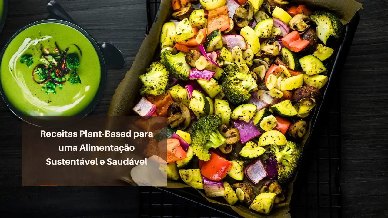 10 Receitas Plant-Based para uma Alimentação Sustentável e Saudável