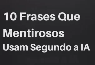10 Frases Que Mentirosos Usam Segundo a IA