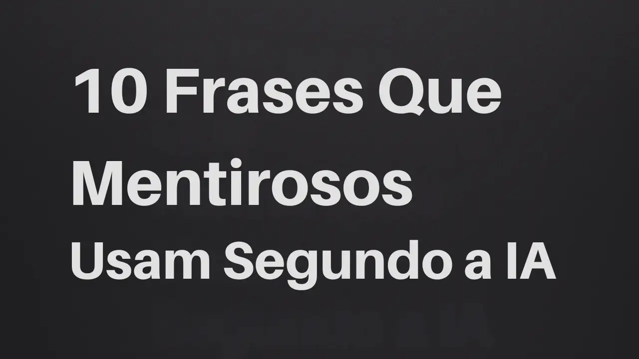 10 Frases Que Mentirosos Usam Segundo a IA