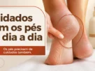 Mão tocando um calcanhar ressecado, ao lado do texto “Cuidados com os pés no dia a dia”.